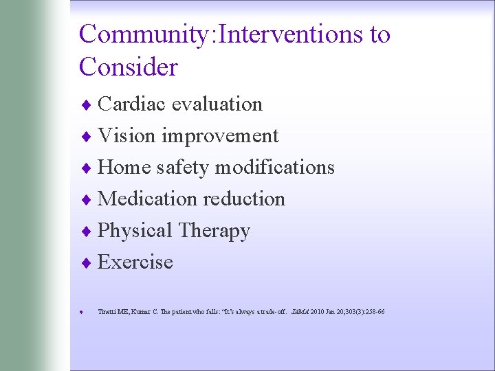 Community: Interventions to Consider ¨ Cardiac evaluation ¨ Vision improvement ¨ Home safety modifications