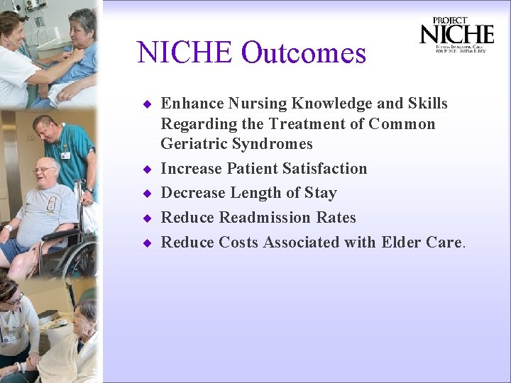 NICHE Outcomes ¨ Enhance Nursing Knowledge and Skills ¨ ¨ Regarding the Treatment of