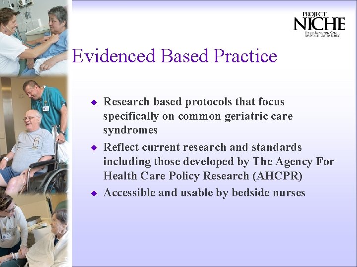 Evidenced Based Practice ¨ Research based protocols that focus specifically on common geriatric care