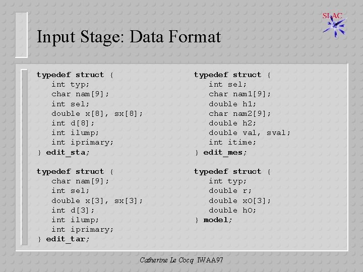 Input Stage: Data Format typedef struct { int typ; char nam[9]; int sel; double