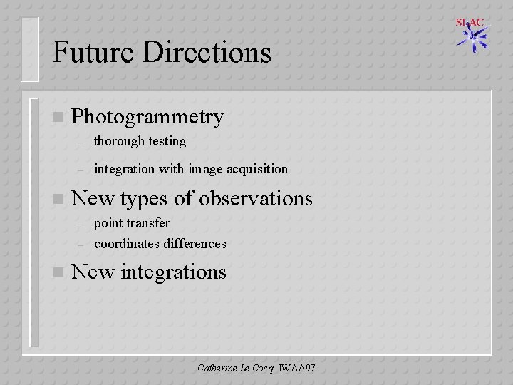 Future Directions n n Photogrammetry – thorough testing – integration with image acquisition New