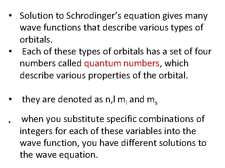  • Solution to Schrodinger’s equation gives many wave functions that describe various types