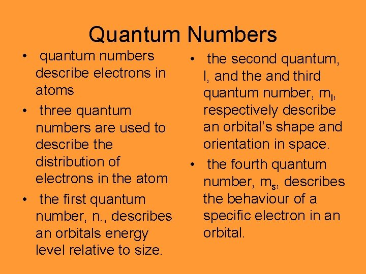 Quantum Numbers • quantum numbers describe electrons in atoms • three quantum numbers are