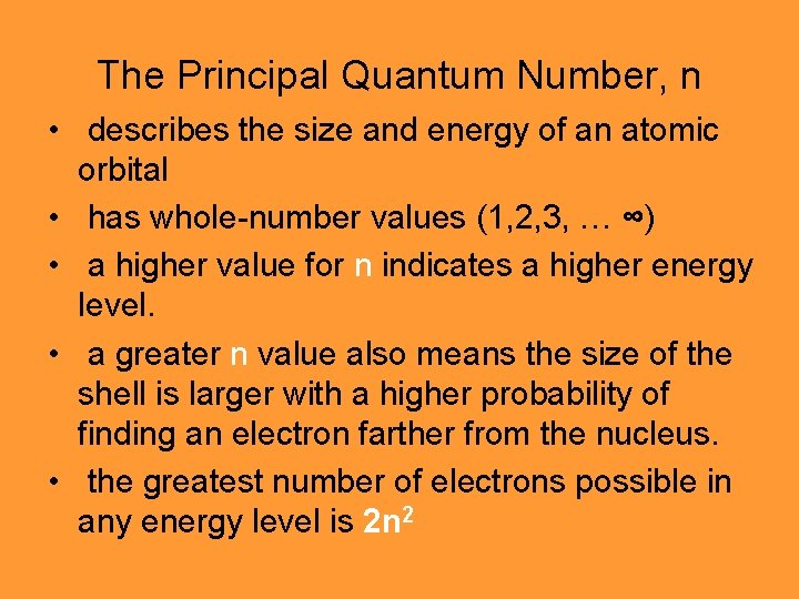 The Principal Quantum Number, n • describes the size and energy of an atomic