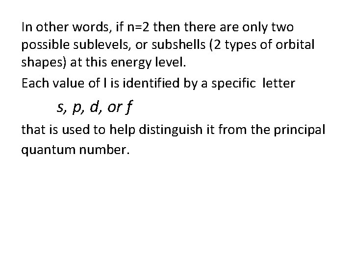 In other words, if n=2 then there are only two possible sublevels, or subshells