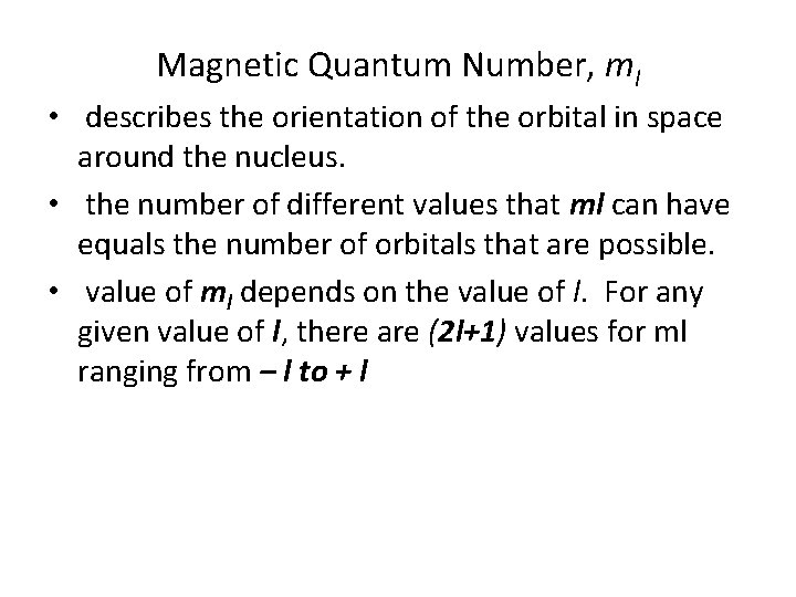 Magnetic Quantum Number, ml • describes the orientation of the orbital in space around
