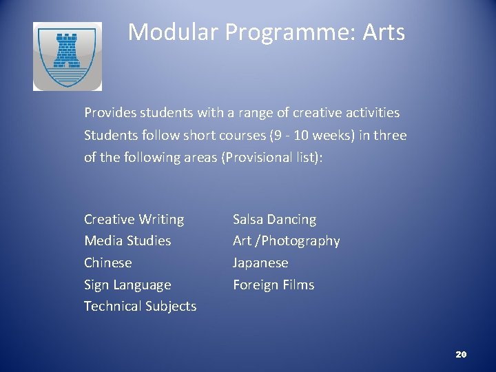 Modular Programme: Arts Provides students with a range of creative activities Students follow short