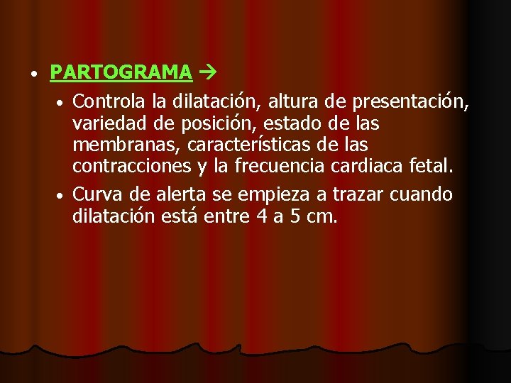  • PARTOGRAMA • Controla la dilatación, altura de presentación, variedad de posición, estado