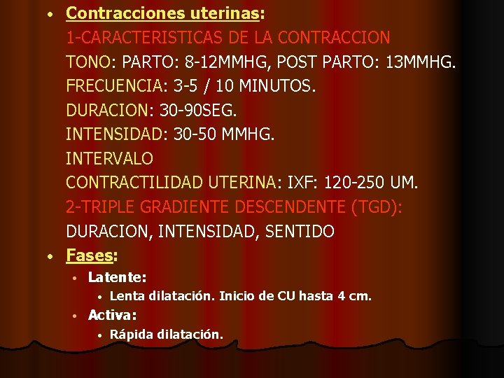 Contracciones uterinas: 1 -CARACTERISTICAS DE LA CONTRACCION TONO: PARTO: 8 -12 MMHG, POST PARTO: