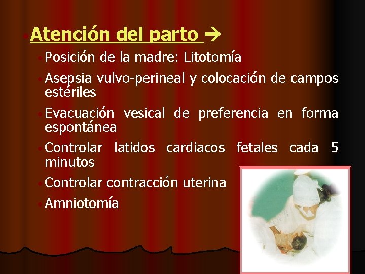  • Atención del parto • Posición de la madre: Litotomía • Asepsia vulvo-perineal