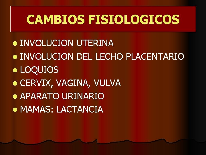 CAMBIOS FISIOLOGICOS l INVOLUCION UTERINA l INVOLUCION DEL LECHO PLACENTARIO l LOQUIOS l CERVIX,