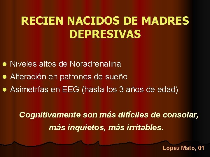 RECIEN NACIDOS DE MADRES DEPRESIVAS l Niveles altos de Noradrenalina l Alteración en patrones