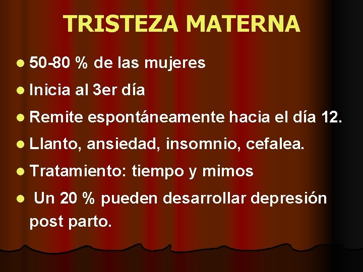 TRISTEZA MATERNA l 50 -80 % de las mujeres l Inicia al 3 er