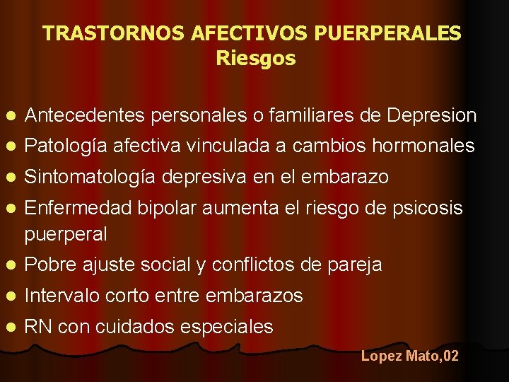 TRASTORNOS AFECTIVOS PUERPERALES Riesgos l Antecedentes personales o familiares de Depresion l Patología afectiva