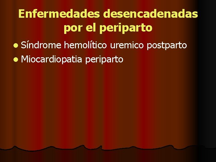 Enfermedades desencadenadas por el periparto l Síndrome hemolítico uremico postparto l Miocardiopatia periparto 