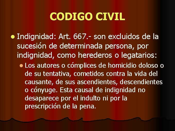 CODIGO CIVIL l Indignidad: Art. 667. - son excluidos de la sucesión de determinada