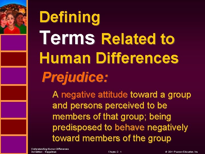 Defining Terms Related to Human Differences Prejudice: A negative attitude toward a group and