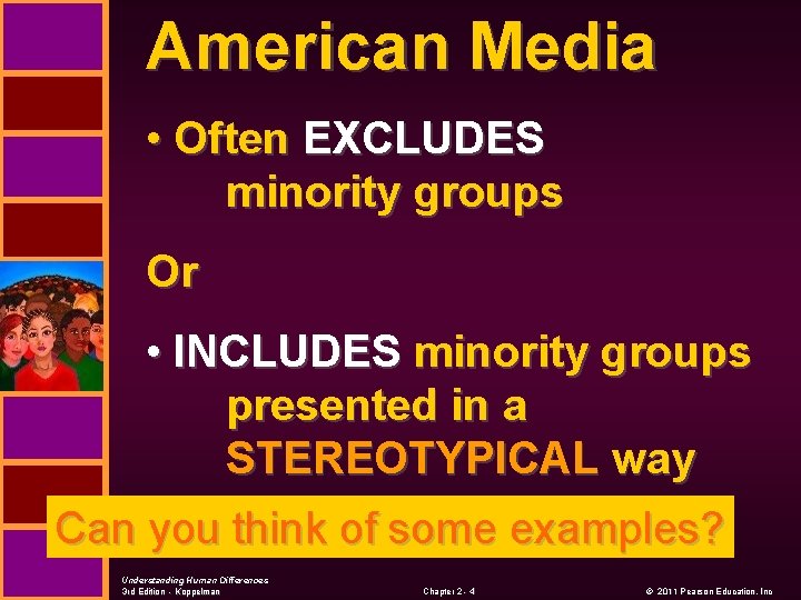 American Media • Often EXCLUDES minority groups Or • INCLUDES minority groups presented in