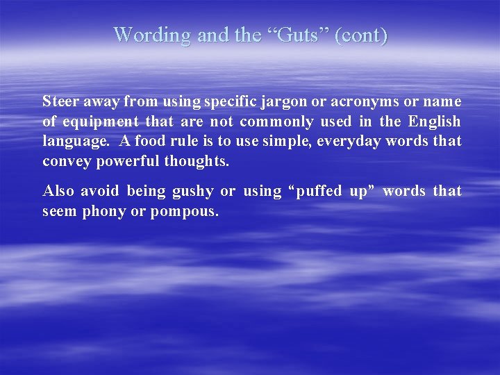 Wording and the “Guts” (cont) Steer away from using specific jargon or acronyms or