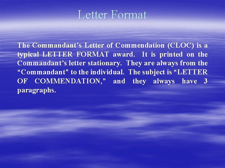 Letter Format The Commandant’s Letter of Commendation (CLOC) is a typical LETTER FORMAT award.