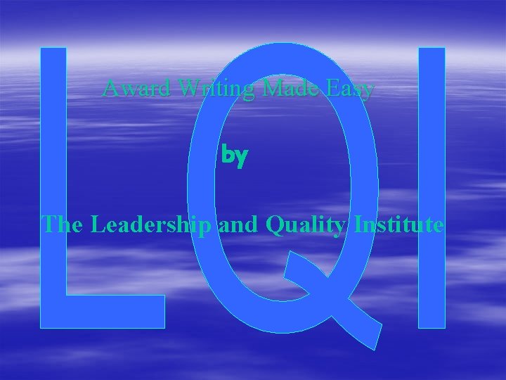 Award Writing Made Easy by The Leadership and Quality Institute 