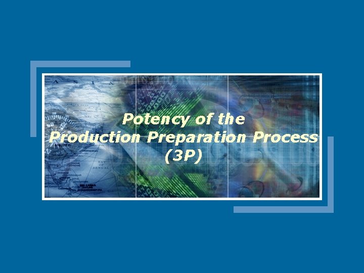 Potency of the Production Preparation Process (3 P) Potency of the Production Preparation Process (3 P)