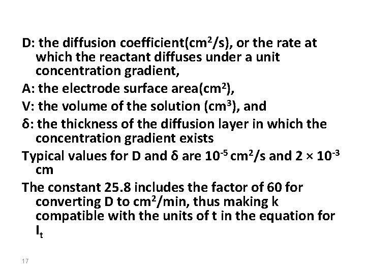 D: the diffusion coefficient(cm 2/s), or the rate at which the reactant diffuses under