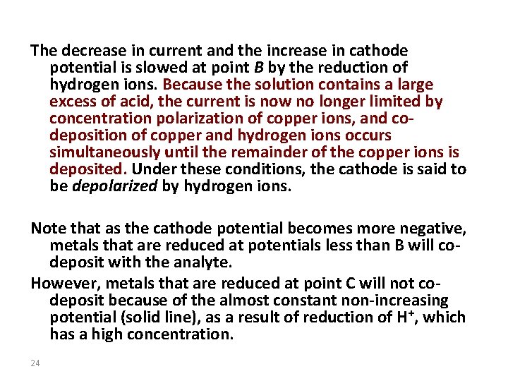 The decrease in current and the increase in cathode potential is slowed at point