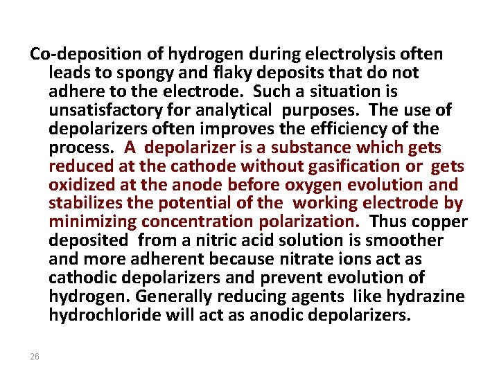 Co-deposition of hydrogen during electrolysis often leads to spongy and flaky deposits that do
