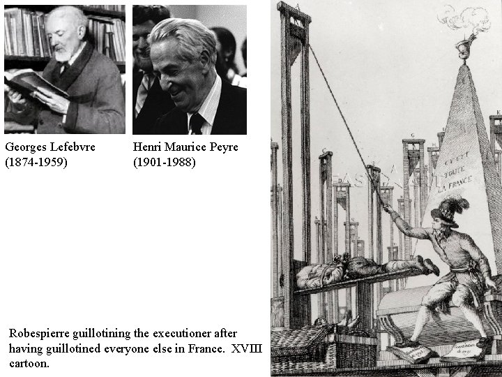 Georges Lefebvre (1874 -1959) Henri Maurice Peyre (1901 -1988) Robespierre guillotining the executioner after