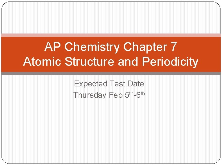 AP Chemistry Chapter 7 Atomic Structure and Periodicity Expected Test Date Thursday Feb 5