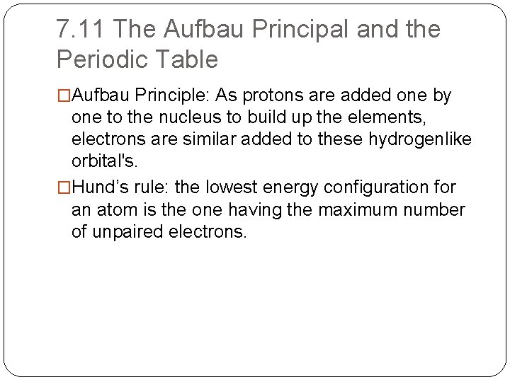 7. 11 The Aufbau Principal and the Periodic Table �Aufbau Principle: As protons are