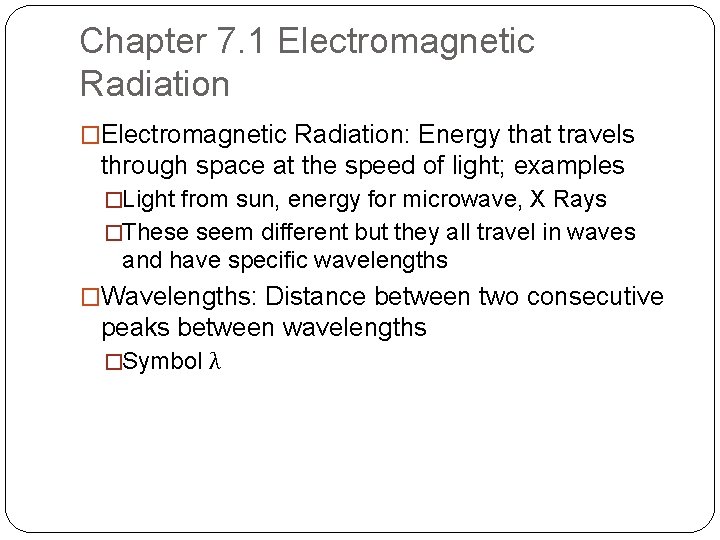 Chapter 7. 1 Electromagnetic Radiation �Electromagnetic Radiation: Energy that travels through space at the