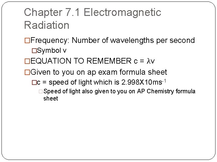 Chapter 7. 1 Electromagnetic Radiation �Frequency: Number of wavelengths per second �Symbol v �EQUATION