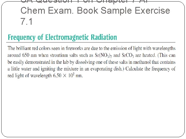 SA Question 1 on Chapter 7 AP Chem Exam. Book Sample Exercise 7. 1