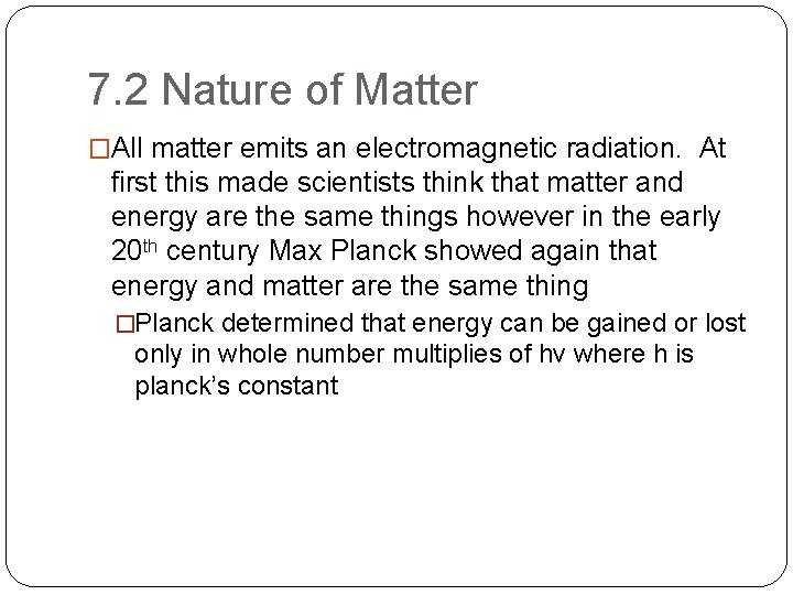 7. 2 Nature of Matter �All matter emits an electromagnetic radiation. At first this