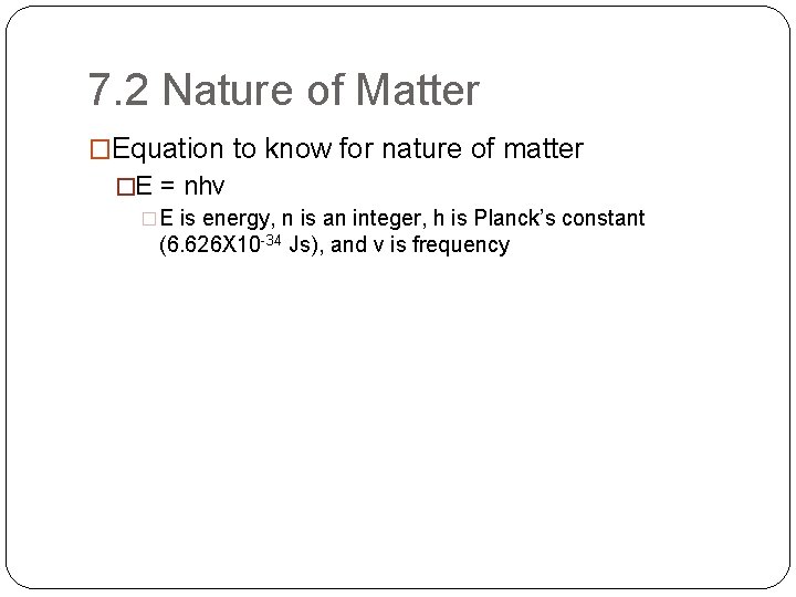 7. 2 Nature of Matter �Equation to know for nature of matter �E =