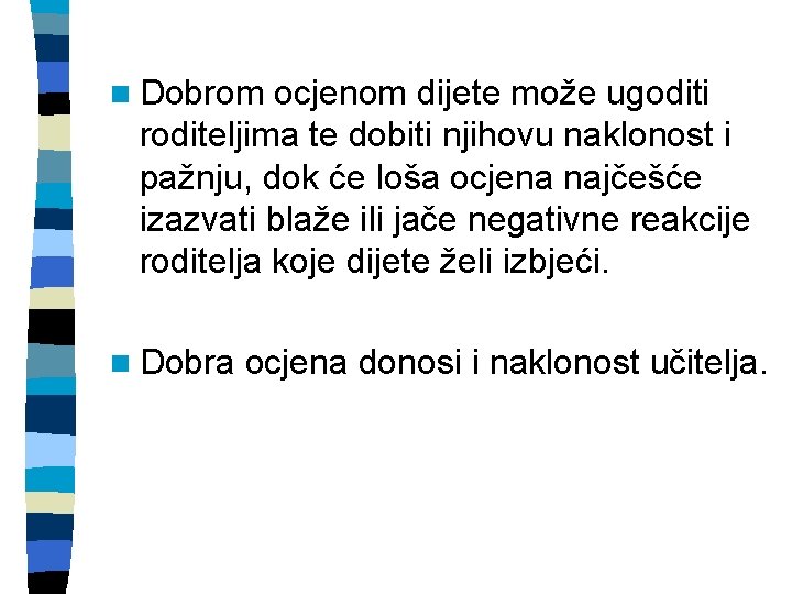 n Dobrom ocjenom dijete može ugoditi roditeljima te dobiti njihovu naklonost i pažnju, dok