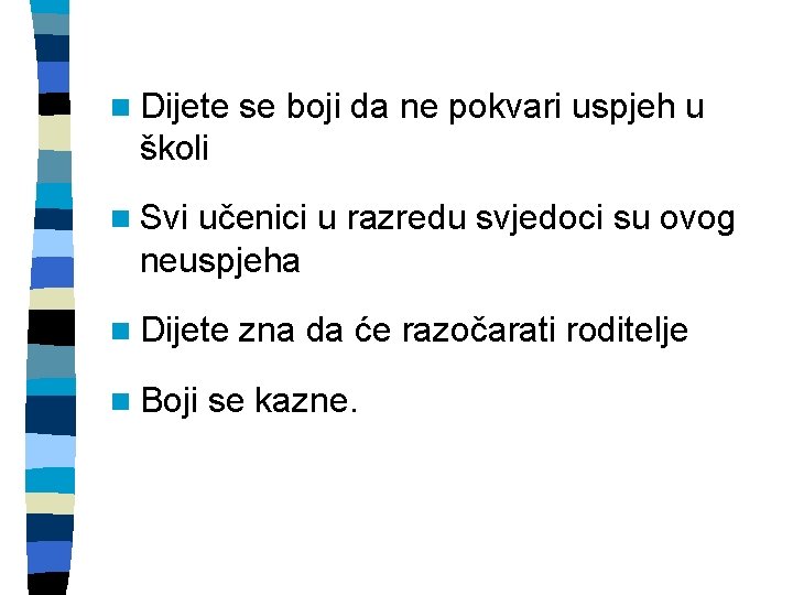 n Dijete se boji da ne pokvari uspjeh u školi n Svi učenici u