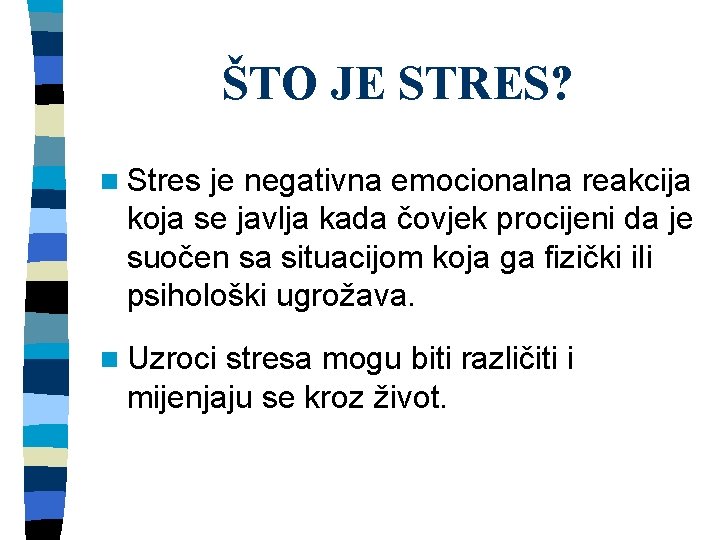 ŠTO JE STRES? n Stres je negativna emocionalna reakcija koja se javlja kada čovjek