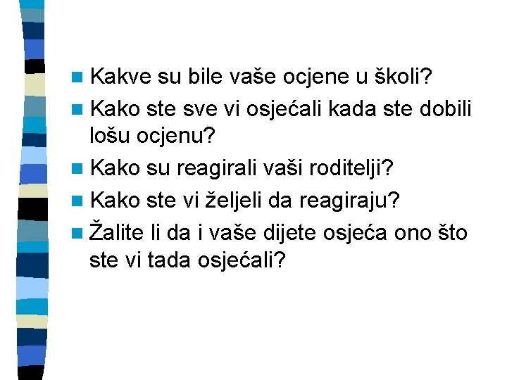 n Kakve su bile vaše ocjene u školi? n Kako ste sve vi osjećali