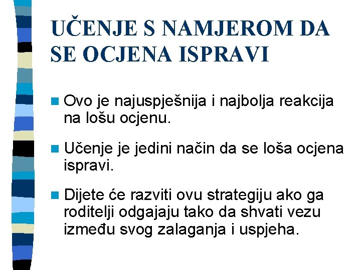 UČENJE S NAMJEROM DA SE OCJENA ISPRAVI n Ovo je najuspješnija i najbolja reakcija