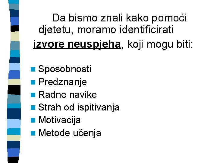 Da bismo znali kako pomoći djetetu, moramo identificirati izvore neuspjeha, koji mogu biti: n