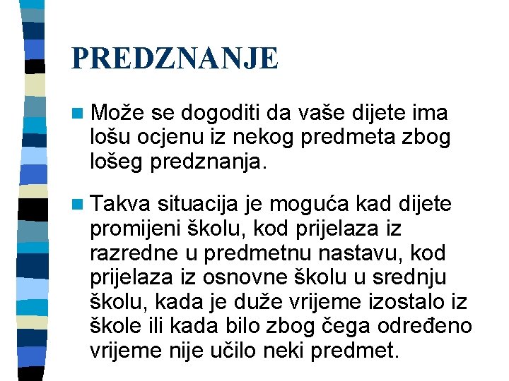 PREDZNANJE n Može se dogoditi da vaše dijete ima lošu ocjenu iz nekog predmeta