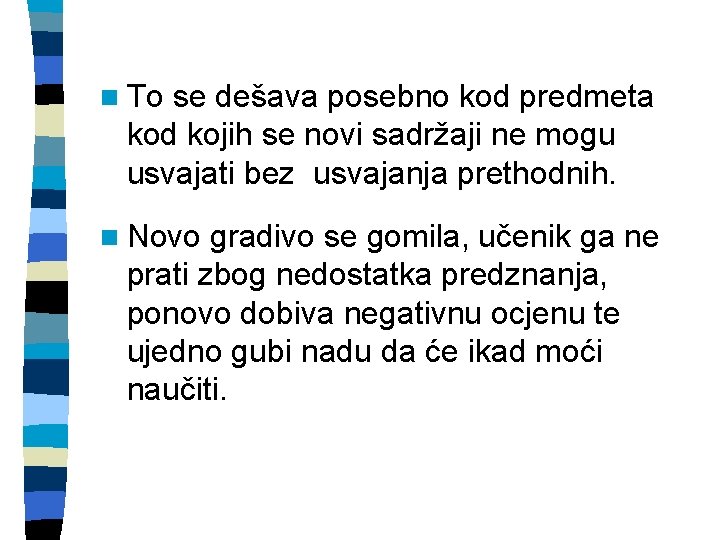 n To se dešava posebno kod predmeta kod kojih se novi sadržaji ne mogu