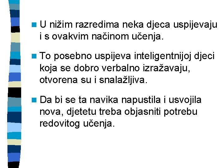 n. U nižim razredima neka djeca uspijevaju i s ovakvim načinom učenja. n To