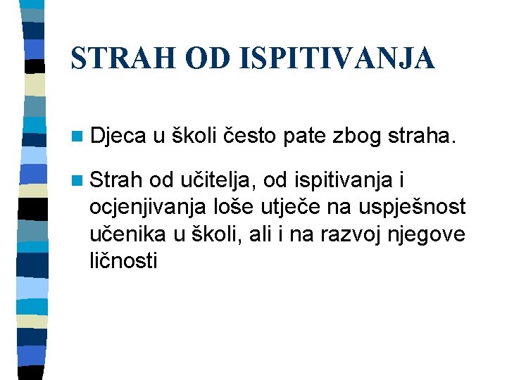 STRAH OD ISPITIVANJA n Djeca n Strah u školi često pate zbog straha. od