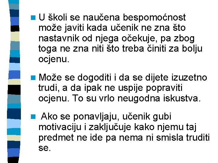 n. U školi se naučena bespomoćnost može javiti kada učenik ne zna što nastavnik