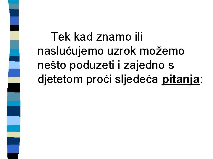 Tek kad znamo ili naslućujemo uzrok možemo nešto poduzeti i zajedno s djetetom proći