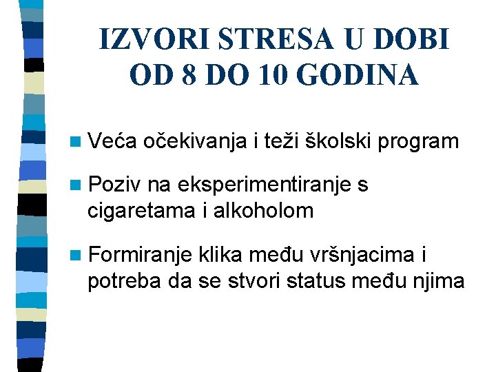 IZVORI STRESA U DOBI OD 8 DO 10 GODINA n Veća očekivanja i teži